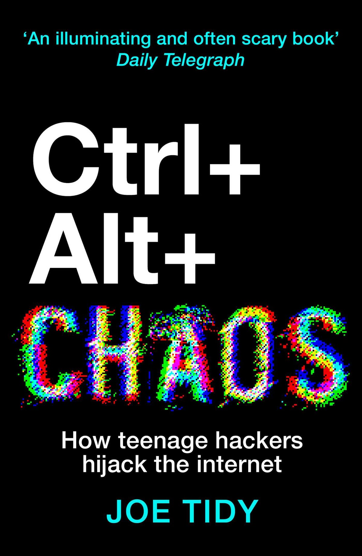 Ctrl + Alt + Chaos by Joe Tidy