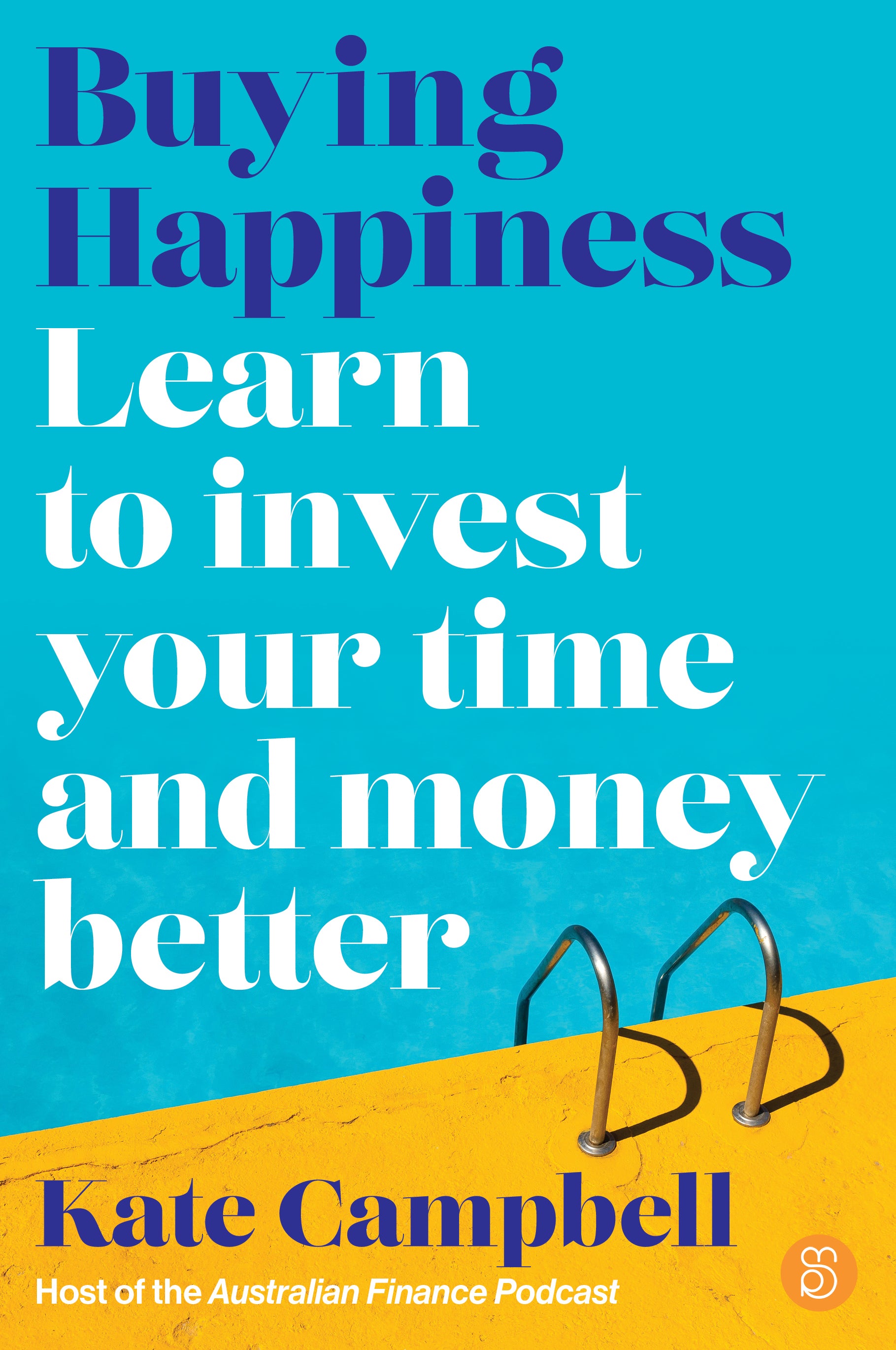 Buying Happiness learn to invest your time and money better by Kate Campbell