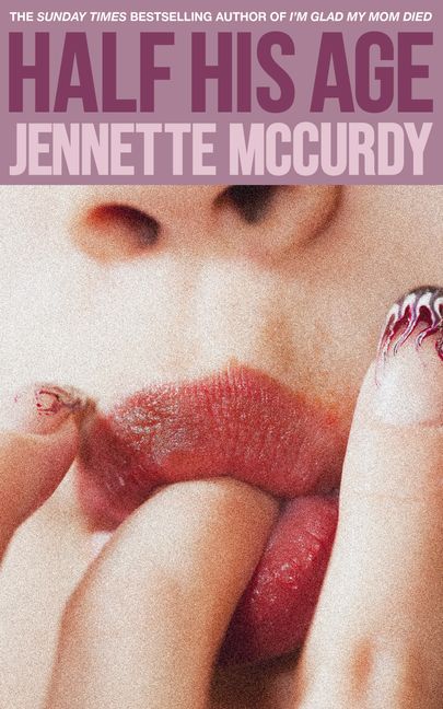 Book cover of 'Half His Age' by Jennette McCurdy with a close-up of lips and a hand.