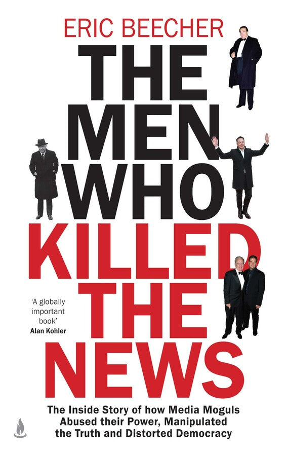 the men who killed the news by Eric Beecher