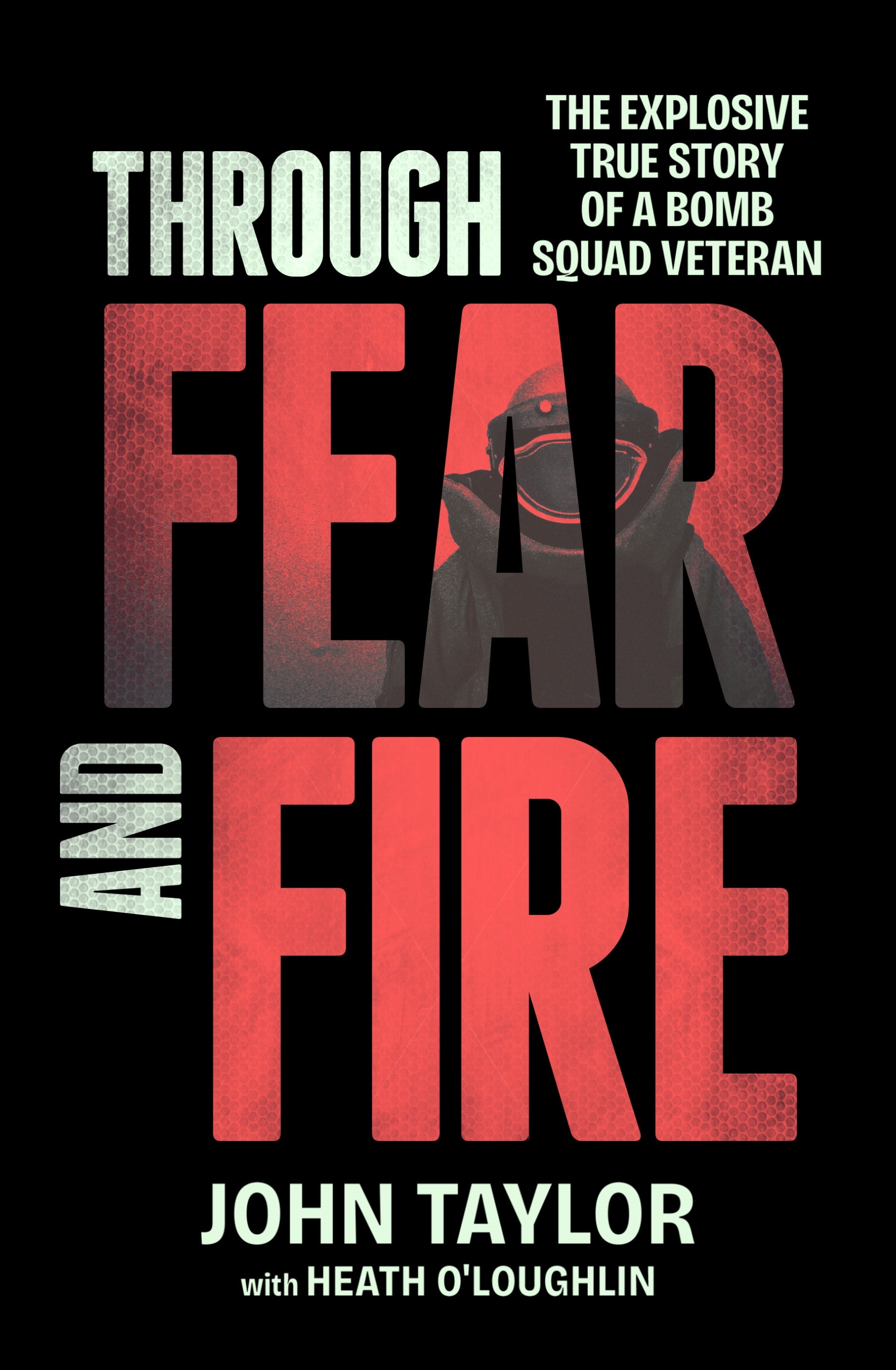 Book cover of 'Through Fear and Fire' with a bomb image and text about a bomb squad veteran.
